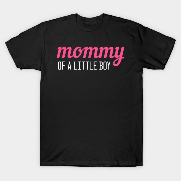 Mommy Of A Little Boy Baby Newborn Maternity Gift T-Shirt by amango